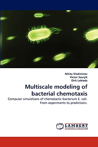 9783838342467: Multiscale modeling of bacterial chemotaxis: Computer simulations of chemotactic bacterium E. coli. From experiments to predictions.