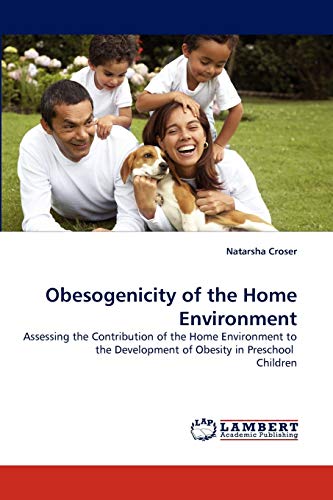 Stock image for Obesogenicity of the Home Environment: Assessing the Contribution of the Home Environment to the Development of Obesity in Preschool Children for sale by Lucky's Textbooks