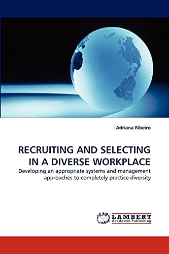 Stock image for RECRUITING AND SELECTING IN A DIVERSE WORKPLACE: Developing an appropriate systems and management approaches to completely practice diversity for sale by Lucky's Textbooks
