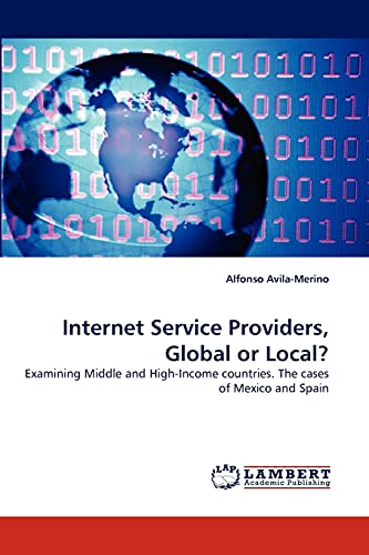 Beispielbild fr Internet Service Providers, Global or Local?: Examining Middle and High-Income countries. The cases of Mexico and Spain zum Verkauf von Lucky's Textbooks