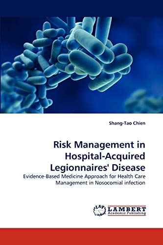 Stock image for Risk Management in Hospital-Acquired Legionnaires' Disease: Evidence-Based Medicine Approach for Health Care Management in Nosocomial infection for sale by Lucky's Textbooks