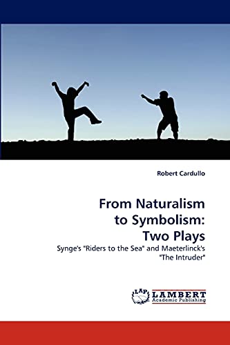 Stock image for From Naturalism to Symbolism: Two Plays: Synge's "Riders to the Sea" and Maeterlinck's "The Intruder" for sale by Lucky's Textbooks