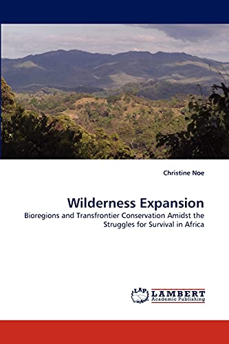 9783838344867: Wilderness Expansion: Bioregions and Transfrontier Conservation Amidst the Struggles for Survival in Africa