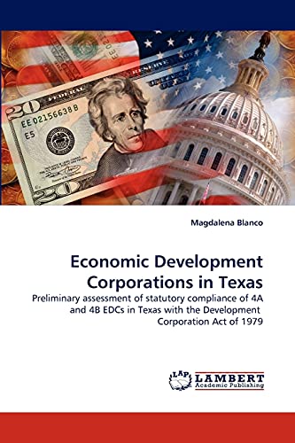 9783838345338: Economic Development Corporations in Texas: Preliminary assessment of statutory compliance of 4A and 4B EDCs in Texas with the Development Corporation Act of 1979