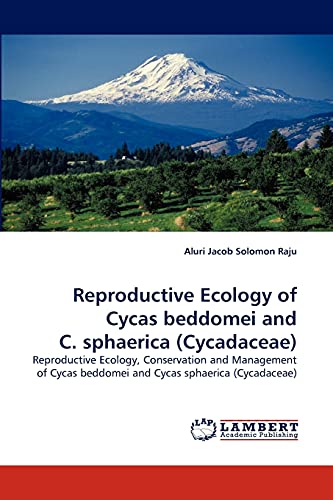 Stock image for Reproductive Ecology of Cycas beddomei and C. sphaerica (Cycadaceae): Reproductive Ecology, Conservation and Management of Cycas beddomei and Cycas sphaerica (Cycadaceae) for sale by Lucky's Textbooks