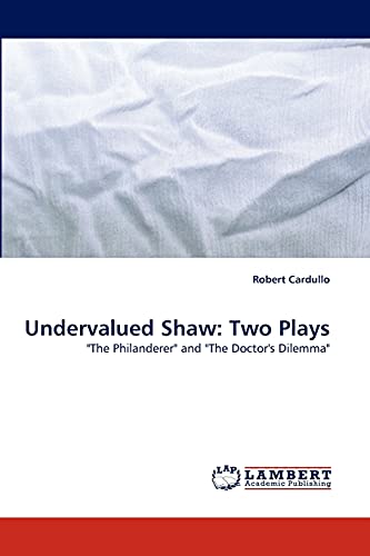 Stock image for Undervalued Shaw: Two Plays: "The Philanderer" and "The Doctor's Dilemma" for sale by Lucky's Textbooks