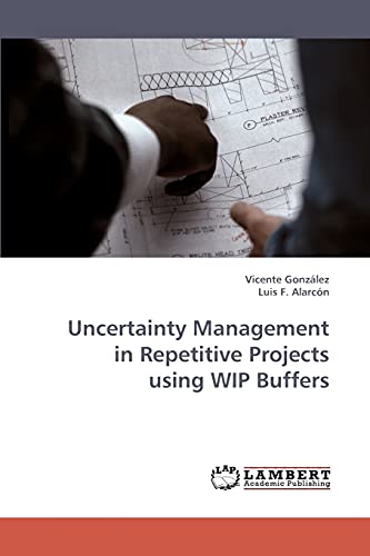 9783838345512: Uncertainty Management in Repetitive Projects using WIP Buffers