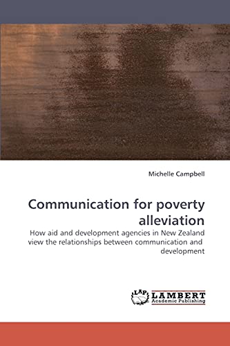 9783838345734: Communication for poverty alleviation: How aid and development agencies in New Zealand view the relationships between communication and development