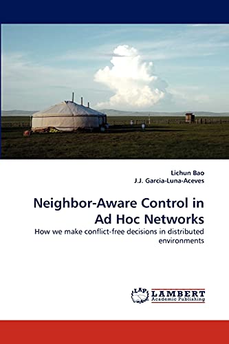 Stock image for Neighbor-Aware Control in Ad Hoc Networks: How we make conflict-free decisions in distributed environments for sale by Lucky's Textbooks