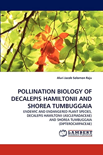 9783838347394: POLLINATION BIOLOGY OF DECALEPIS HAMILTONII AND SHOREA TUMBUGGAIA: ENDEMIC AND ENDANGERED PLANT SPECIES, DECALEPIS HAMILTONII (ASCLEPIADACEAE) AND SHOREA TUMBUGGAIA (DIPTEROCARPACEAE)