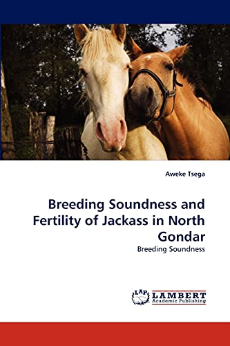 Stock image for Breeding Soundness and Fertility of Jackass in North Gondar: Breeding Soundness for sale by Lucky's Textbooks