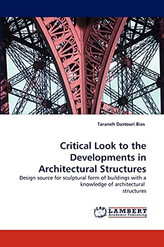 9783838347813: Critical Look to the Developments in Architectural Structures: Design source for sculptural form of buildings with a knowledge of architectural structures