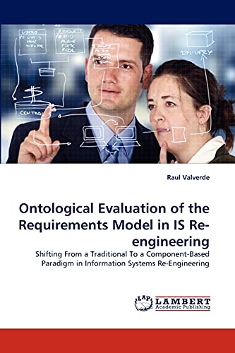 Imagen de archivo de Ontological Evaluation of the Requirements Model in IS Re-engineering: Shifting From a Traditional To a Component-Based Paradigm in Information Systems Re-Engineering a la venta por Lucky's Textbooks
