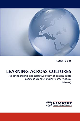 Stock image for LEARNING ACROSS CULTURES: An ethnographic and narrative study of postgraduate overseas Chinese students? intercultural learning for sale by Lucky's Textbooks