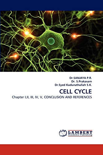 CELL CYCLE: Chapter I,II, III, IV, V, CONCLUSION AND REFERENCES - P.R., Dr.SANJAYA; S.Prakasam, Dr.; Kuduruthullah S.K., Dr.Syed