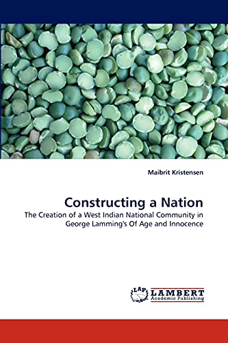 Stock image for Constructing a Nation: The Creation of a West Indian National Community in George Lamming's Of Age and Innocence for sale by Lucky's Textbooks