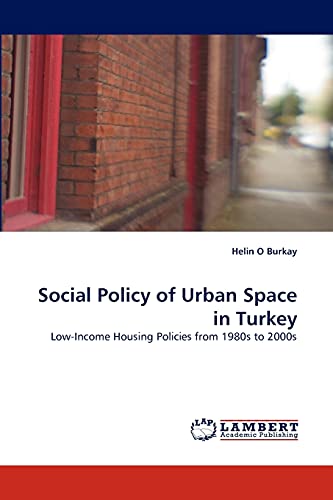 Imagen de archivo de Social Policy of Urban Space in Turkey: Low-Income Housing Policies from 1980s to 2000s a la venta por Lucky's Textbooks