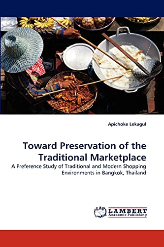 9783838350172: Toward Preservation of the Traditional Marketplace: A Preference Study of Traditional and Modern Shopping Environments in Bangkok, Thailand