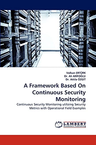 9783838350608: A Framework Based On Continuous Security Monitoring: Continuous Security Monitoring utilizing Security Metrics with Operational Field Examples