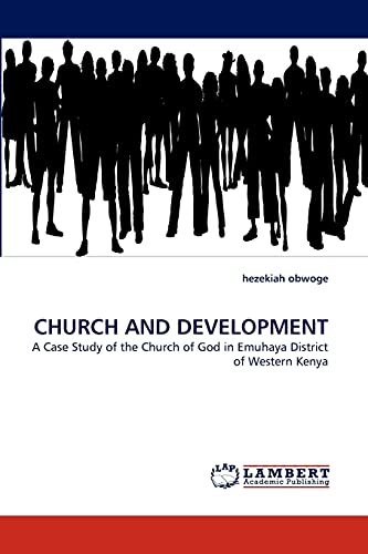 Stock image for CHURCH AND DEVELOPMENT: A Case Study of the Church of God in Emuhaya District of Western Kenya for sale by Lucky's Textbooks
