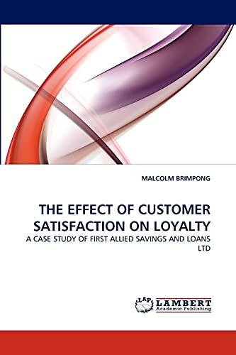 9783838351810: THE EFFECT OF CUSTOMER SATISFACTION ON LOYALTY: A CASE STUDY OF FIRST ALLIED SAVINGS AND LOANS LTD