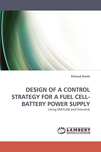 Imagen de archivo de Design of a Control Strategy for a Fuel Cell-Battery Power Supply a la venta por Chiron Media