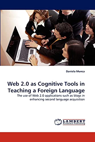 Stock image for Web 2.0 as Cognitive Tools in Teaching a Foreign Language: The use of Web 2.0 applications such as blogs in enhancing second language acquisition for sale by Lucky's Textbooks