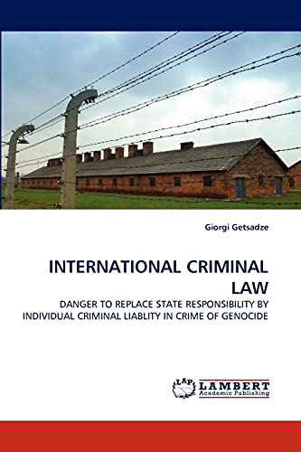 Beispielbild fr INTERNATIONAL CRIMINAL LAW: DANGER TO REPLACE STATE RESPONSIBILITY BY INDIVIDUAL CRIMINAL LIABLITY IN CRIME OF GENOCIDE zum Verkauf von Lucky's Textbooks