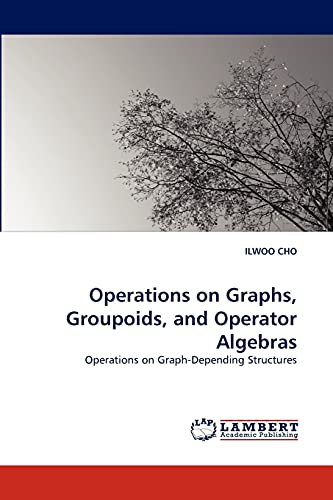 Stock image for Operations on Graphs, Groupoids, and Operator Algebras: Operations on Graph-Depending Structures for sale by Lucky's Textbooks