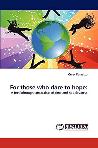 Stock image for For those who dare to hope:: A breakthrough constraints of time and hopelessness for sale by Lucky's Textbooks