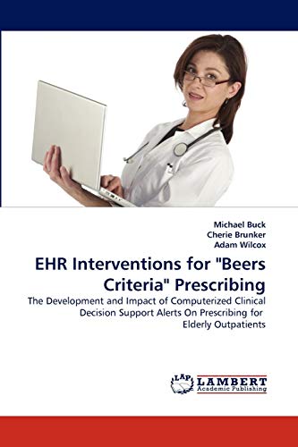 9783838353135: EHR Interventions for "Beers Criteria" Prescribing: The Development and Impact of Computerized Clinical Decision Support Alerts On Prescribing for Elderly Outpatients