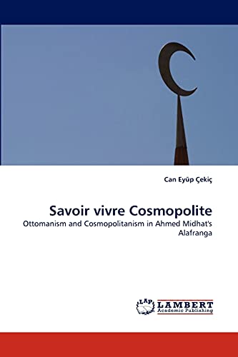 9783838353630: Savoir vivre Cosmopolite: Ottomanism and Cosmopolitanism in Ahmed Midhat's Alafranga