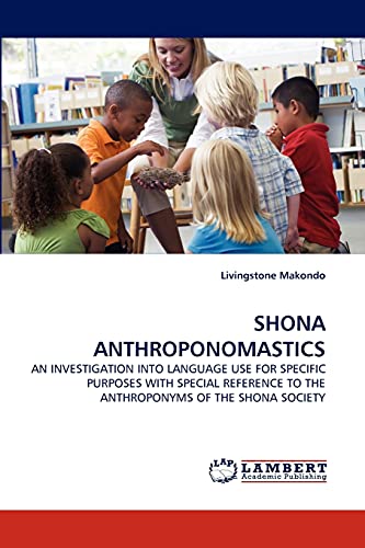 9783838354217: SHONA ANTHROPONOMASTICS: AN INVESTIGATION INTO LANGUAGE USE FOR SPECIFIC PURPOSES WITH SPECIAL REFERENCE TO THE ANTHROPONYMS OF THE SHONA SOCIETY