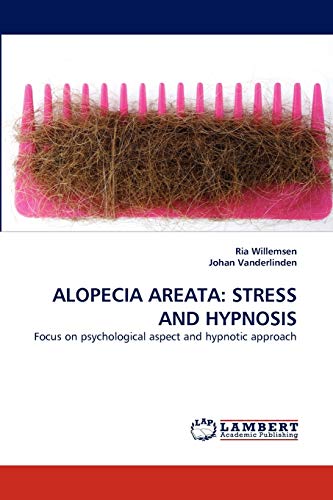 Imagen de archivo de ALOPECIA AREATA: STRESS AND HYPNOSIS: Focus on psychological aspect and hypnotic approach a la venta por Lucky's Textbooks