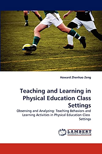 9783838354644: Teaching and Learning in Physical Education Class Settings: Observing and Analyzing: Teaching Behaviors and Learning Activities in Physical Education Class Settings