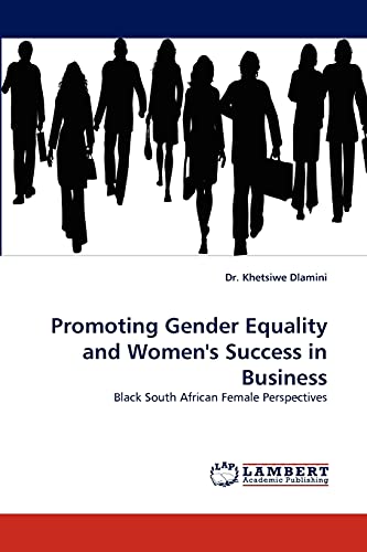 Stock image for Promoting Gender Equality and Women's Success in Business: Black South African Female Perspectives for sale by Lucky's Textbooks