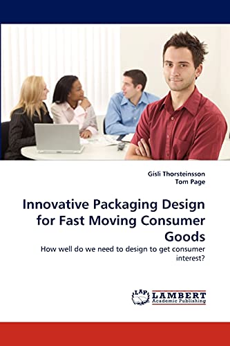 Beispielbild fr Innovative Packaging Design for Fast Moving Consumer Goods: How well do we need to design to get consumer interest? zum Verkauf von Lucky's Textbooks
