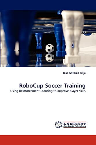 Imagen de archivo de RoboCup Soccer Training: Using Reinforcement Learning to improve player skills a la venta por Lucky's Textbooks