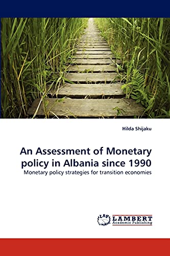 Stock image for An Assessment of Monetary policy in Albania since 1990: Monetary policy strategies for transition economies for sale by Lucky's Textbooks