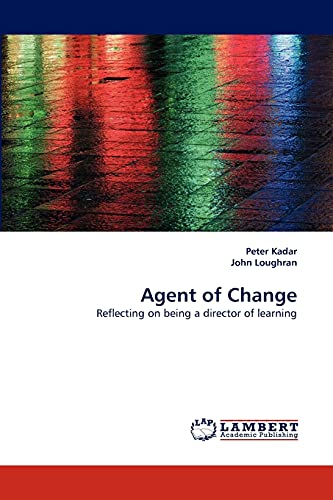 Agent of Change: Reflecting on being a director of learning (9783838357263) by Kadar, Peter; Loughran, John