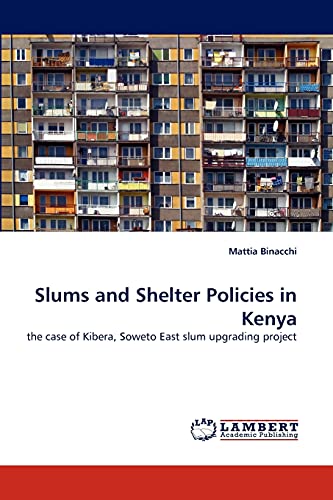 Stock image for Slums and Shelter Policies in Kenya: the case of Kibera, Soweto East slum upgrading project for sale by Lucky's Textbooks