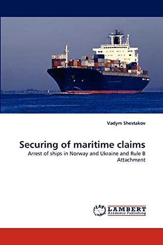 9783838357546: Securing of maritime claims: Arrest of ships in Norway and Ukraine and Rule B Attachment