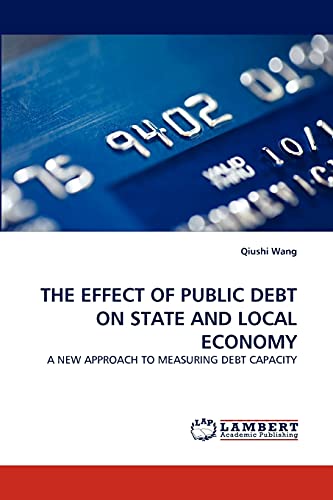 9783838357843: THE EFFECT OF PUBLIC DEBT ON STATE AND LOCAL ECONOMY: A NEW APPROACH TO MEASURING DEBT CAPACITY