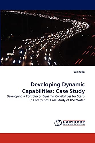 9783838358000: Developing Dynamic Capabilities: Case Study: Developing a Portfolio of Dynamic Capabilities for Start-up Enterprises: Case Study of DSP Water