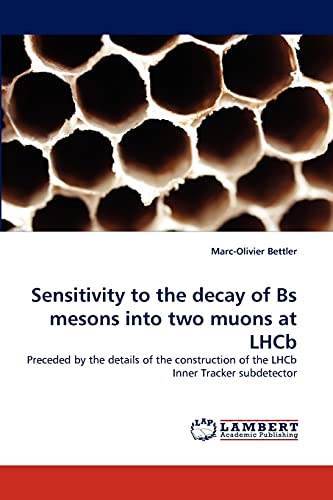 9783838358529: Sensitivity to the decay of Bs mesons into two muons at LHCb: Preceded by the details of the construction of the LHCb Inner Tracker subdetector