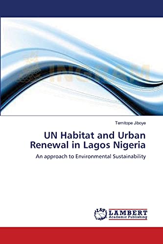 Stock image for UN Habitat and Urban Renewal in Lagos Nigeria: An approach to Environmental Sustainability for sale by Lucky's Textbooks