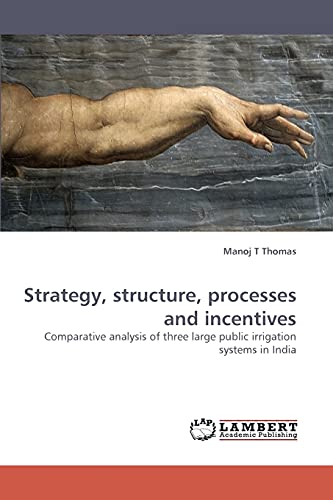 9783838360072: Strategy, structure, processes and incentives: Comparative analysis of three large public irrigation systems in India