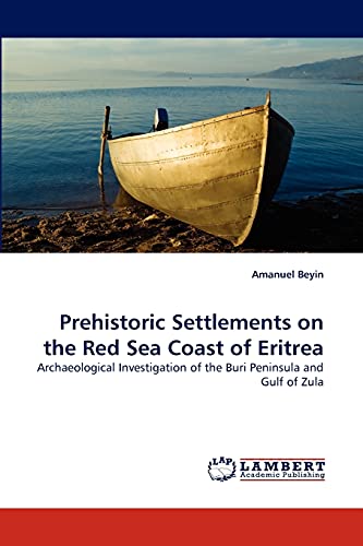 Imagen de archivo de Prehistoric Settlements on the Red Sea Coast of Eritrea: Archaeological Investigation of the Buri Peninsula and Gulf of Zula a la venta por Lucky's Textbooks