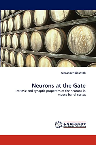 Stock image for Neurons at the Gate: Intrinsic and synaptic properties of the neurons in mouse barrel cortex for sale by Lucky's Textbooks
