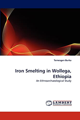 Stock image for Iron Smelting in Wollega, Ethiopia for sale by Chiron Media